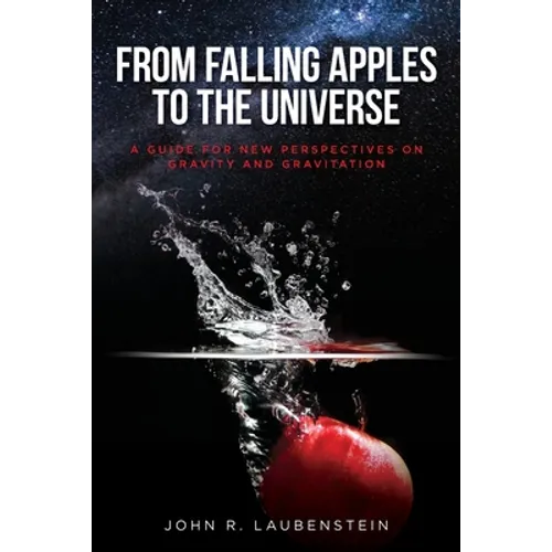From Falling Apples to the Universe: A Guide for New Perspectives on Gravity and Gravitation - Paperback