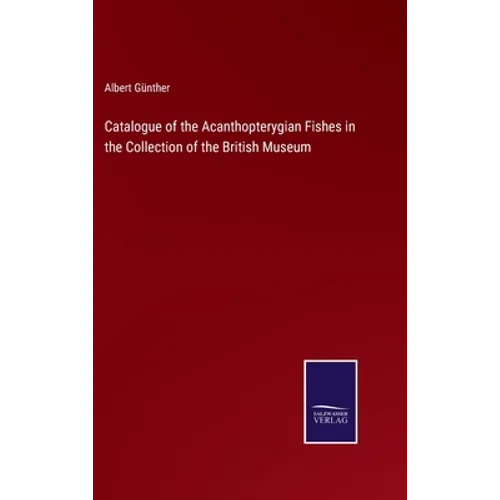 Catalogue of the Acanthopterygian Fishes in the Collection of the British Museum - Hardcover