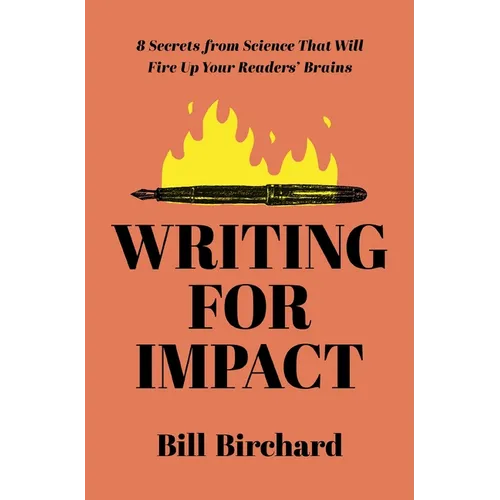 Writing for Impact: 8 Secrets from Science That Will Fire Up Your Readers' Brains - Paperback