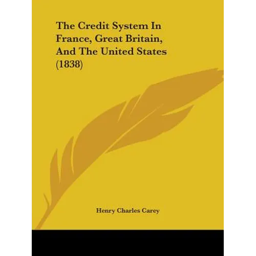 The Credit System In France, Great Britain, And The United States (1838) - Paperback