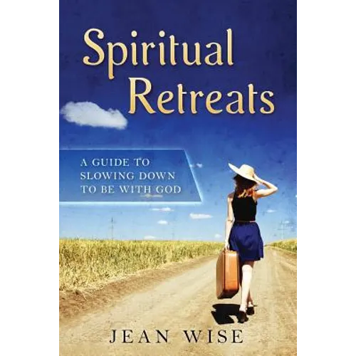 Spiritual Retreats: A Guide to Slowing Down to be with God - Paperback