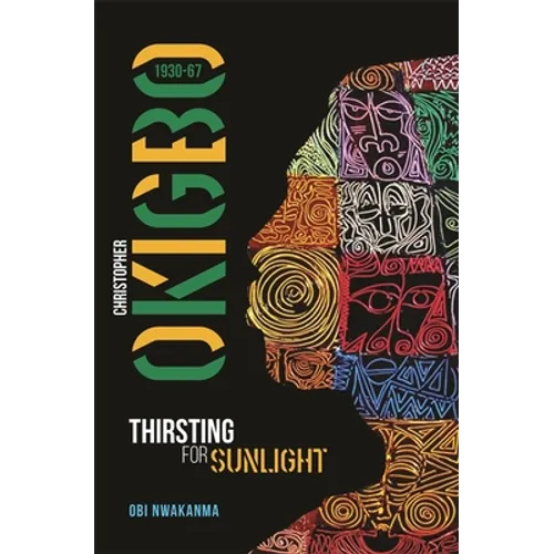 Christopher Okigbo 1930-67: Thirsting for Sunlight - Paperback