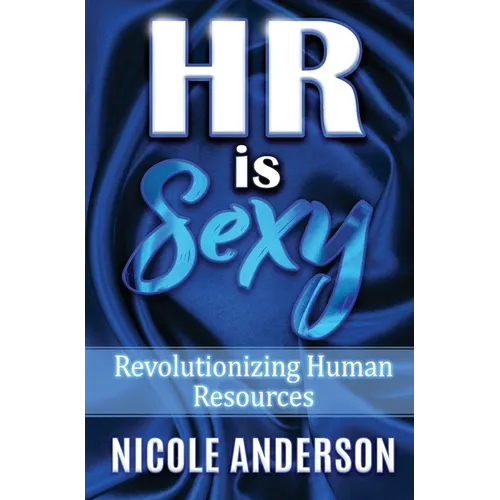 HR IS SEXY! Revolutionizing Human Resources - Hardcover