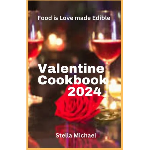 Valentines Cookbook 2024: "Heartfelt Delights: A Culinary Celebration of Love for Valentine's Day" - Paperback
