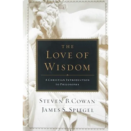 The Love of Wisdom: A Christian Introduction to Philosophy - Hardcover