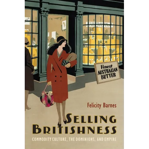 Selling Britishness: Commodity Culture, the Dominions, and Empire - Paperback