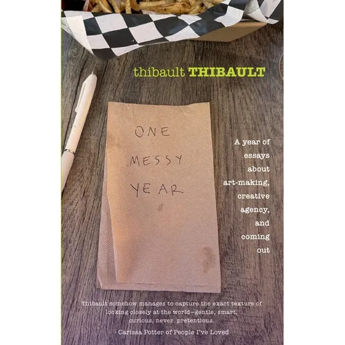 One Messy Year: A Year of Essays About Art-Making, Creative Agency, and Coming Out - Paperback