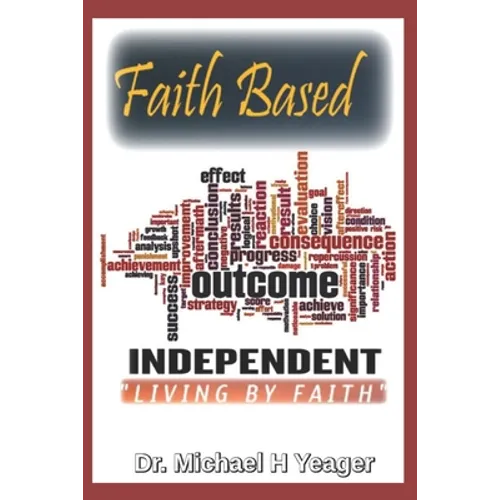 Faith Based Outcome Independent: Living By Faith - Paperback