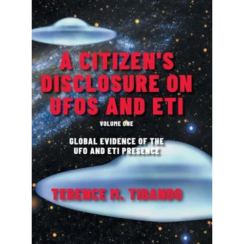 A Citizen's Disclosure on UFOs and ETI: Global Evidence of the UFO and ETI Presence (Volume 1) - Hardcover