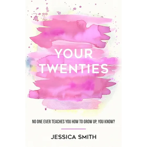 Your Twenties: No one ever teaches you how to grow up, you know? - Paperback