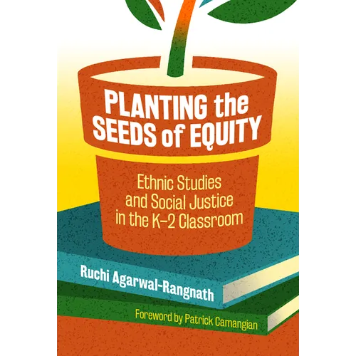 Planting the Seeds of Equity: Ethnic Studies and Social Justice in the K-2 Classroom - Paperback