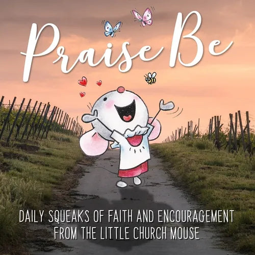 Praise Be: Daily Squeaks Of Inspiration Encouragement From Little Church Mouse - Paperback