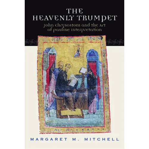 Heavenly Trumpet: John Chrysostom and the Art of Pauline Interpretation - Paperback