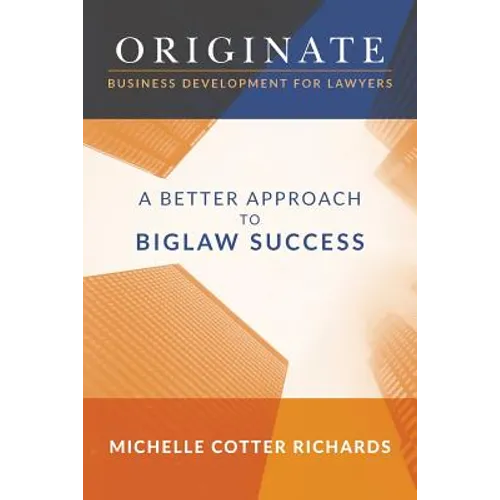 Originate: Business Development for Lawyers: A Better Approach to Biglaw Success - Paperback