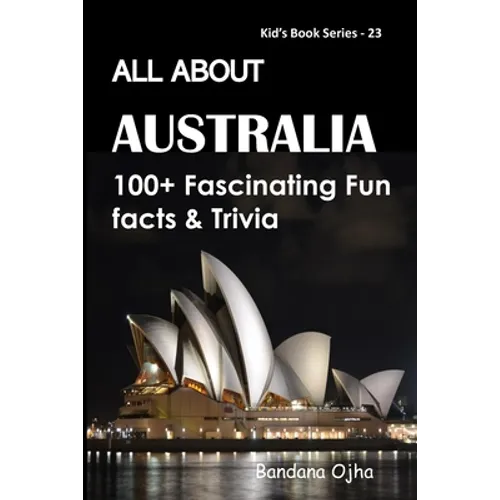 All about Australia: 100+ Fascinating Fun Facts & Trivia - Paperback