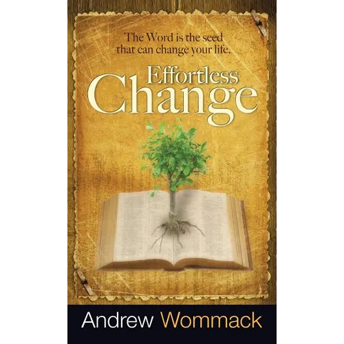 Effortless Change: The Word Is the Seed That Can Change Your Life - Hardcover