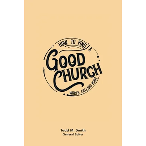 How to Find a Good Church: Worth Calling Home - Paperback