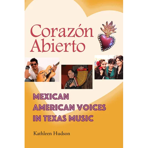 Corazón Abierto: Mexican American Voices in Texas Music - Hardcover