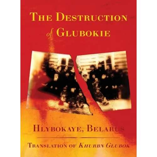 The Destruction of Glubokie (Hlybokaye, Belarus) - Hardcover