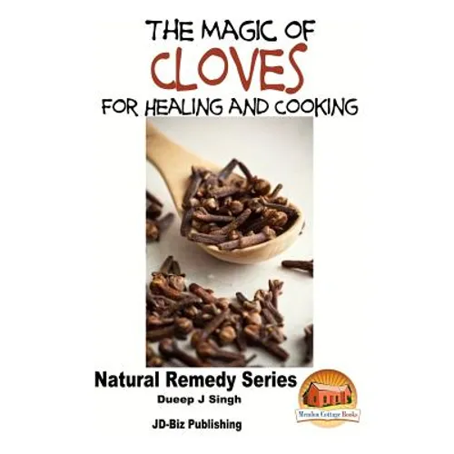 The Magic of Cloves For Healing and Cooking - Paperback