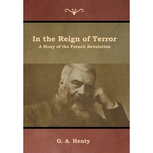 In the Reign of Terror: A Story of the French Revolution - Hardcover