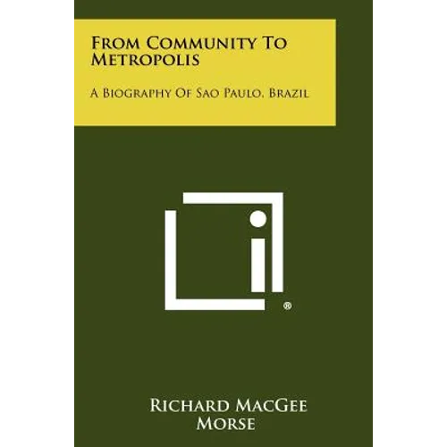 From Community To Metropolis: A Biography Of Sao Paulo, Brazil - Paperback