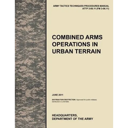 Combined Arms Operations in Urban Terrain: The Official U.S. Army Tactics, Techniques, and Procedures Manual Attp 3-06.11 (FM 3-06.11), June 2011 - Paperback