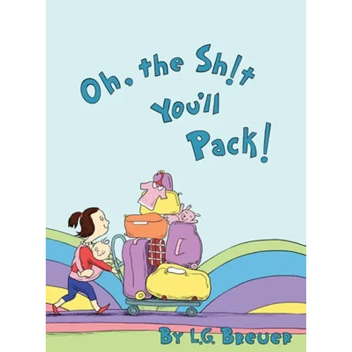 Oh, The Sh!t You'll Pack! - Hardcover