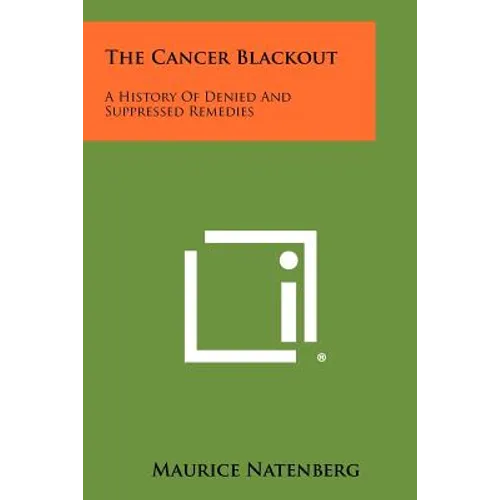 The Cancer Blackout: A History Of Denied And Suppressed Remedies - Paperback