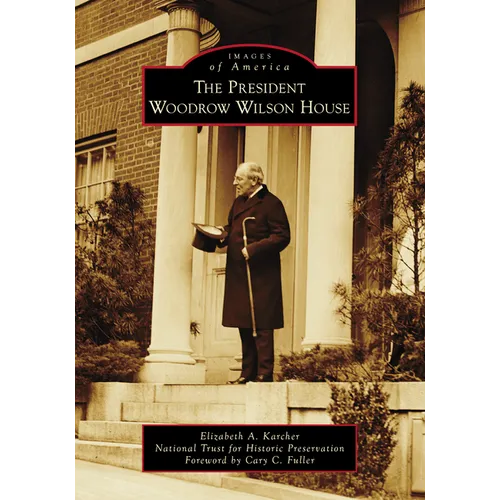 The President Woodrow Wilson House - Paperback