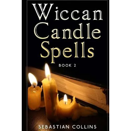 Wiccan Candle Spells Book 2: Wicca Guide To White Magic For Positive Witches, Herb, Crystal, Natural Cure, Healing, Earth, Incantation, Universal J - Paperback