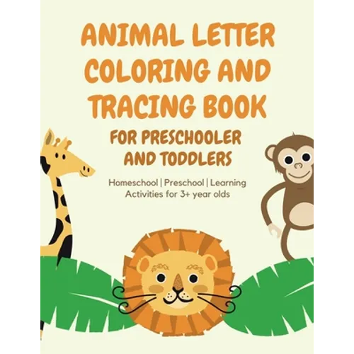 ANIMAL Letter Coloring and Tracing Book for Preschooler and Toddlers - Homeschool - Preschool - Learning Activities for 3+ year olds - Paperback