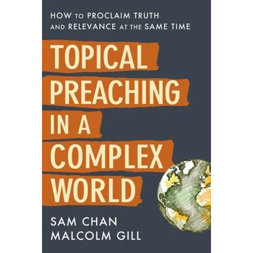 Topical Preaching in a Complex World: How to Proclaim Truth and Relevance at the Same Time - Hardcover