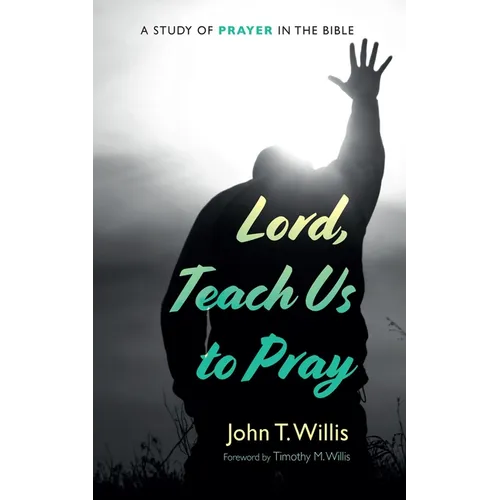 Lord, Teach Us to Pray: A Study of Prayer in the Bible - Hardcover