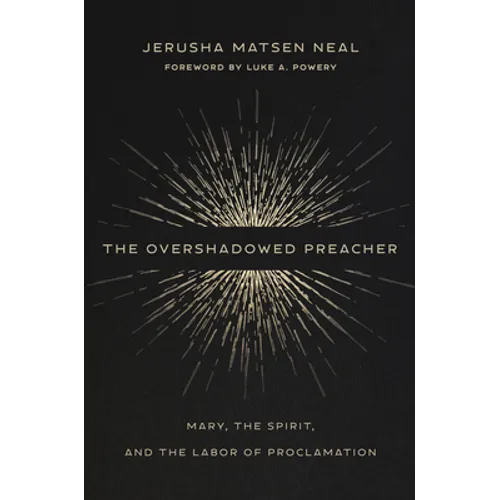 The Overshadowed Preacher: Mary, the Spirit, and the Labor of Proclamation - Hardcover