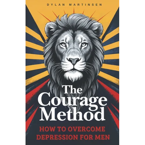 The Courage Method: How to Overcome Depression for Men - Paperback