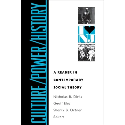 Culture/Power/History: A Reader in Contemporary Social Theory - Paperback