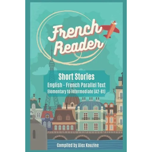 French Reader - Short Stories: English-French Parallel Text): Elementary to Intermediate (A2-B1) - Paperback
