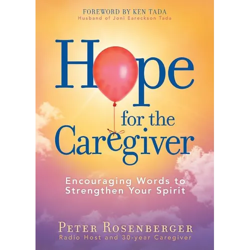 Hope for the Caregiver: Encouraging Words to Strengthen Your Spirit - Paperback
