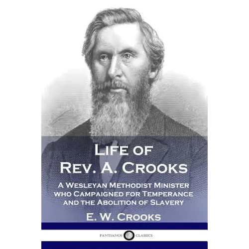 Life of Rev. A. Crooks: A Wesleyan Methodist Minister who Campaigned for Temperance and the Abolition of Slavery - Paperback