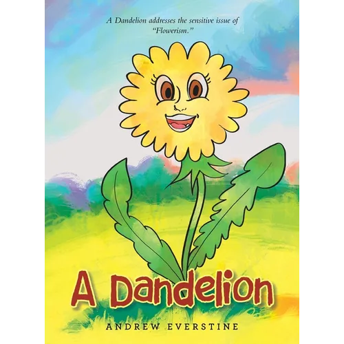 A Dandelion: A Story That Touches on the Sensitive Topic of "Flowerism." - Hardcover