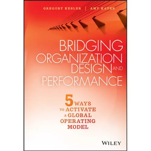 Bridging Organization Design and Performance: Five Ways to Activate a Global Operation Model - Hardcover