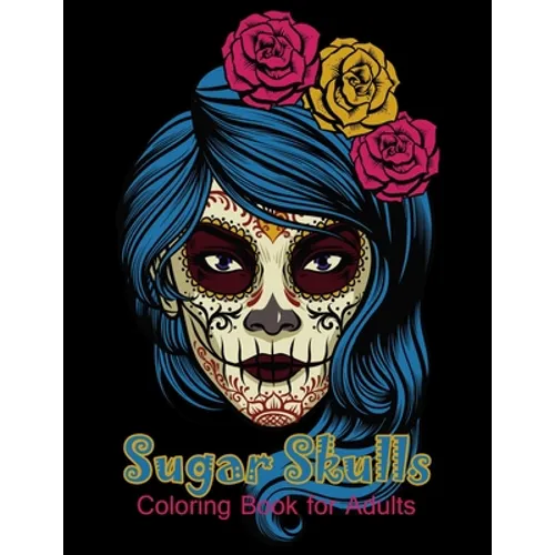 Sugar Skulls Coloring Book for Adults: 50 beautiful dia de los muertos designs - Day of the Dead large size 8.5x11'' - Paperback