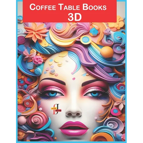 Coffee Table Books 3D: Designed as collectible art pieces, these 3D coffee table books are not merely meant for reading but also for display. - Paperback