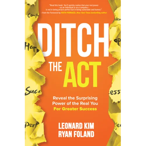Ditch the Act: Reveal the Surprising Power of the Real You for Greater Success - Hardcover