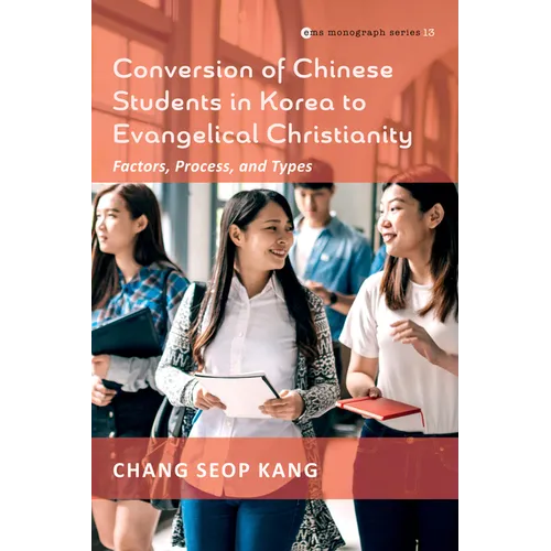Conversion of Chinese Students in Korea to Evangelical Christianity: Factors, Process, and Types - Hardcover