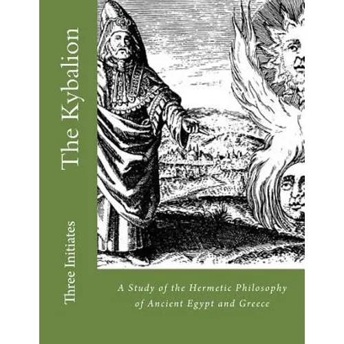 The Kybalion: A Study of the Hermetic Philosophy of Ancient Egypt and Greece - Paperback