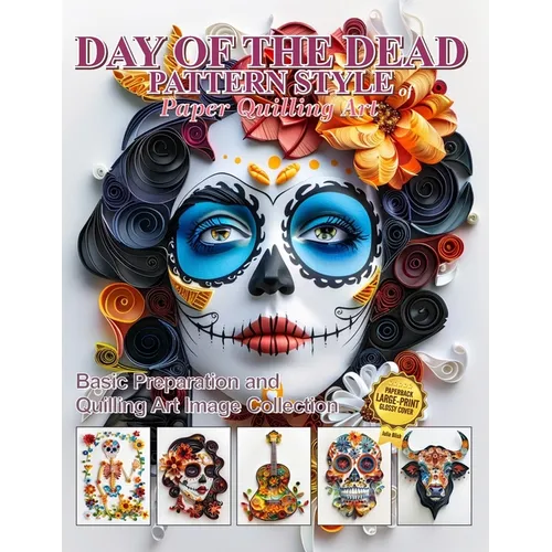 Day of the Dead Pattern Style of Paper Quilling Art: Basic Preparation and Quilling Art Image Collection - Paperback