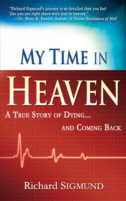 My Time in Heaven: One Man's Remarkable Story of Dying and Coming Back - Paperback
