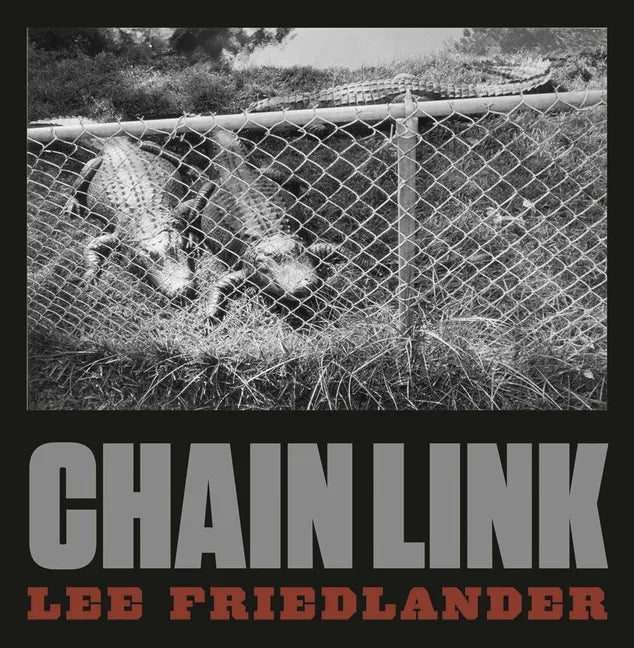 Lee Friedlander: Chain Link - Hardcover
